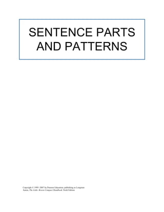 Copyright © 1995–2007 by Pearson Education, publishing as Longman
Aaron, The Little, Brown Compact Handbook, Sixth Edition
SENTENCE PARTS
AND PATTERNS
 