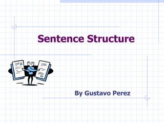 Sentence Structure




      By Gustavo Perez
 