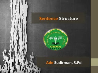 Sentence Structure
Ade Sudirman, S.Pd
 