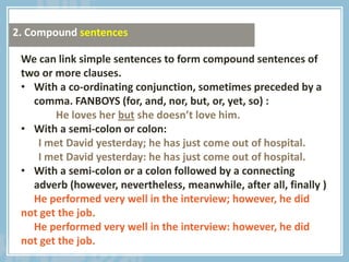 conju
We can link simple sentences to form compound sentences of
two or more clauses.
• With a co-ordinating conjunction, ...