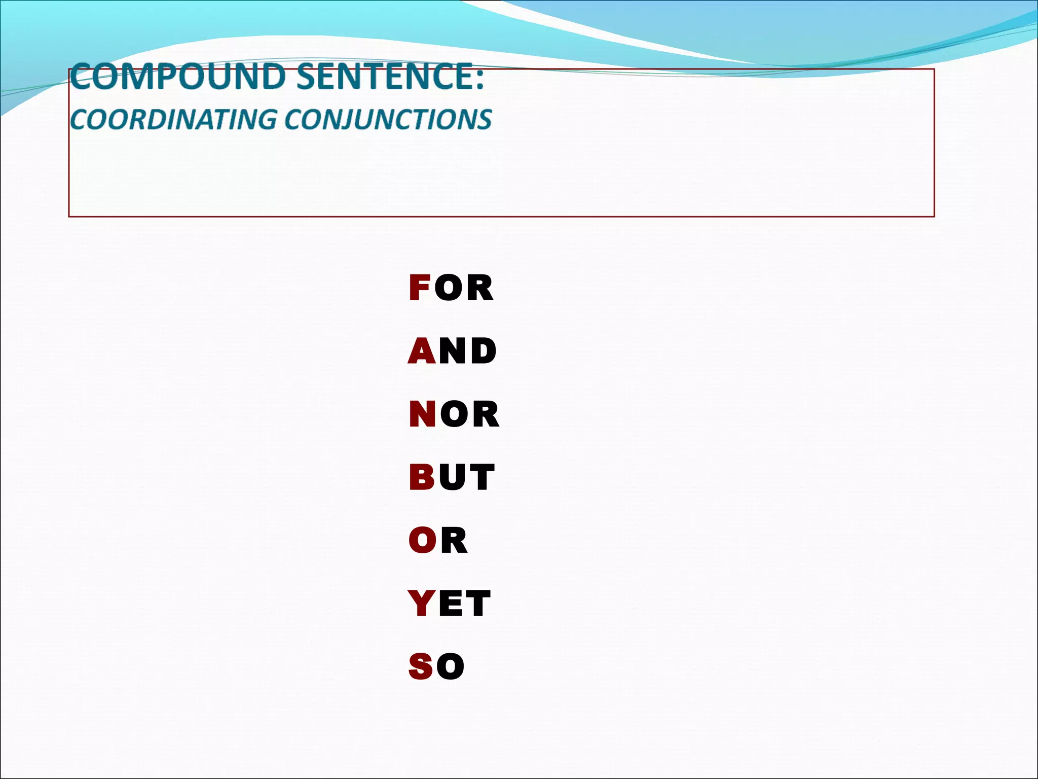 FOR
AND
NOR
BUT
OR
YET
SO

 