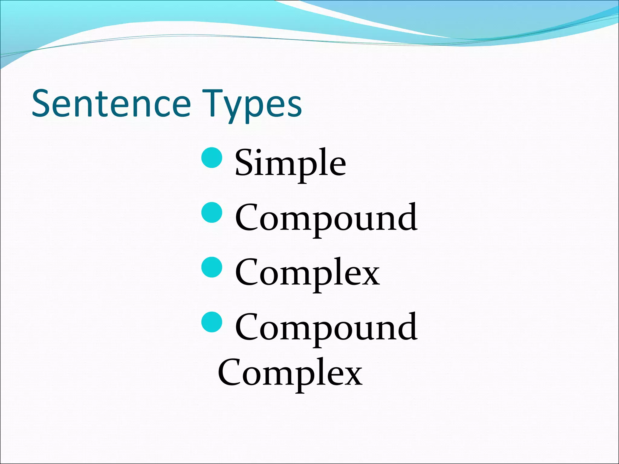 Sentence Types
Simple
Compound
Complex
Compound

Complex

 