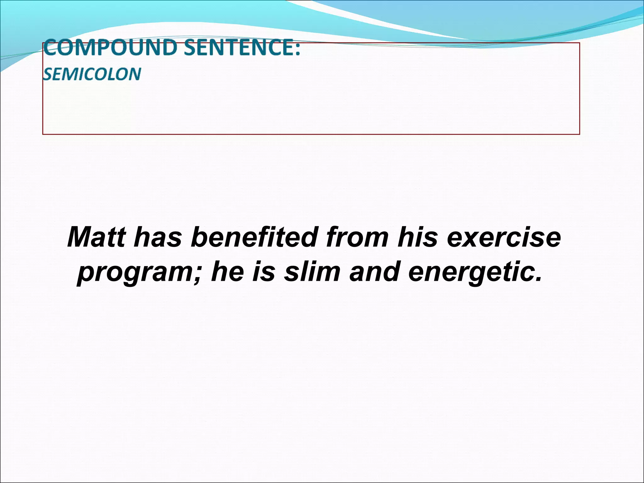 Matt has benefited from his exercise
program; he is slim and energetic.

 