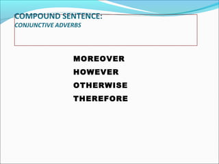 MOREOVER
HOWEVER
OTHERWISE
THEREFORE

 