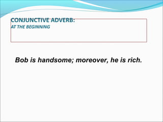 Bob is handsome; moreover, he is rich.

 
