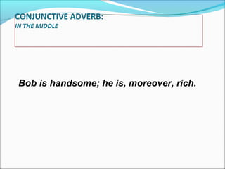 Bob is handsome; he is, moreover, rich.

 