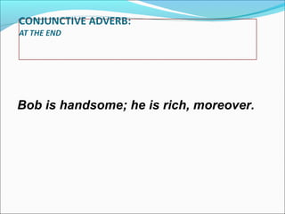 Bob is handsome; he is rich, moreover.

 