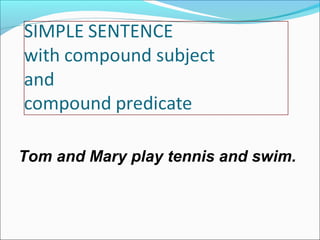 Tom and Mary play tennis and swim.

 