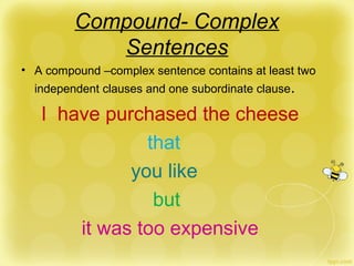 Compound- Complex
Sentences
• A compound –complex sentence contains at least two
independent clauses and one subordinate c...