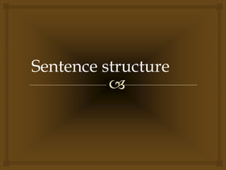
Sentence structure
 