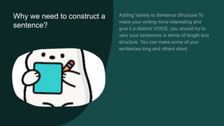 Why we need to construct a
sentence?
 