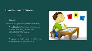 Clauses and Phrases
1.
•
•
 