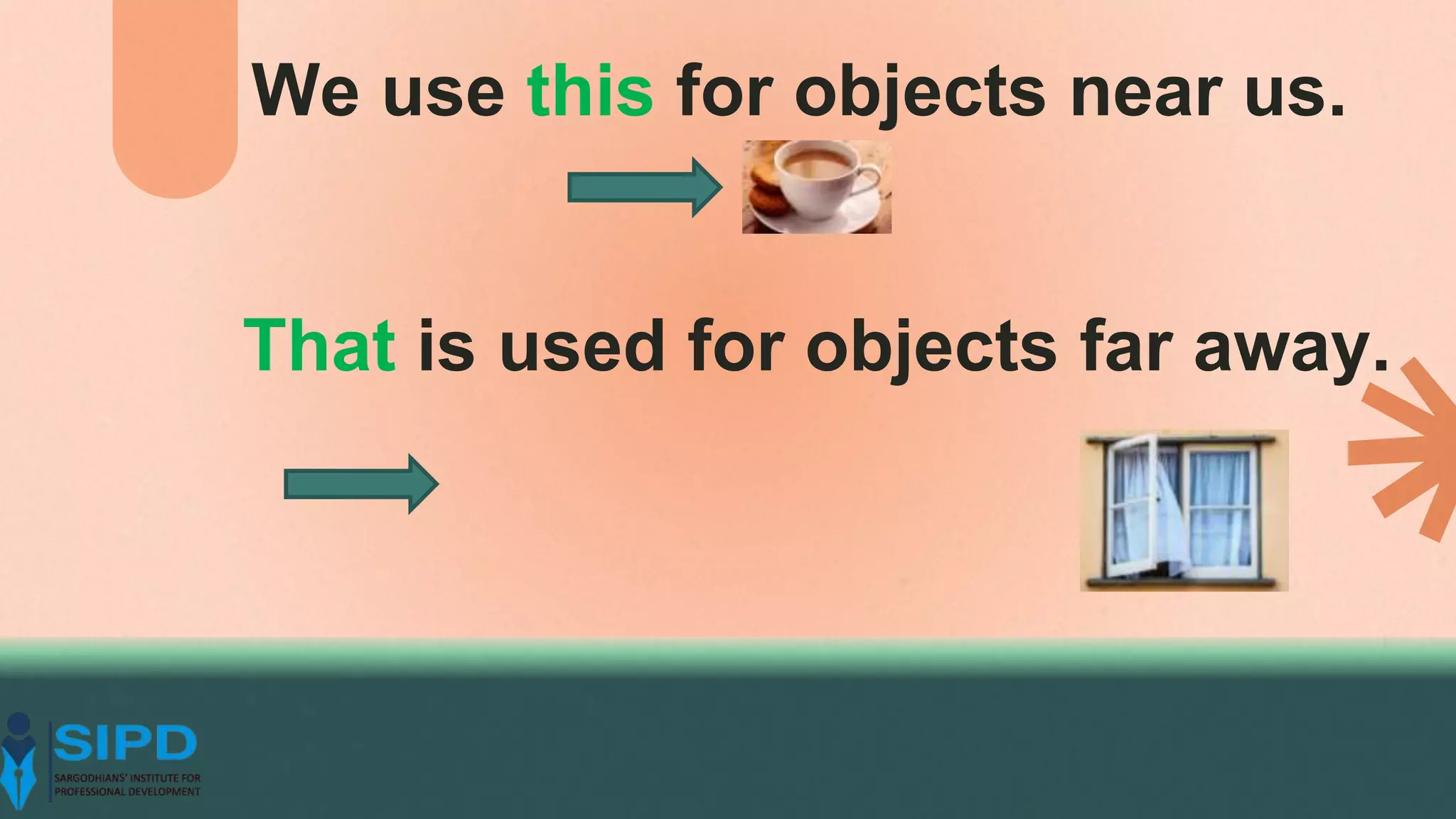 We use this for objects near us.
That is used for objects far away.
 