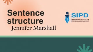 Sentence
structure
Jennifer Marshall
 