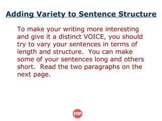 Adding Variety to Sentence Structure
To make your writing more interesting
and give it a distinct VOICE, you should
try to...