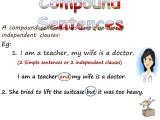 Eg:
1. I am a teacher, my wife is a doctor.