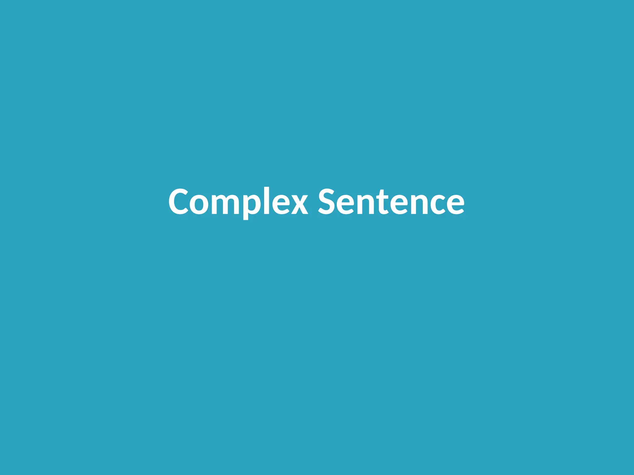 Complex Sentence
 
