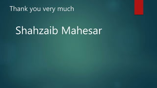 Thank you very much
Shahzaib Mahesar
 
