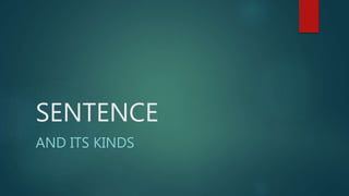 SENTENCE
AND ITS KINDS
 