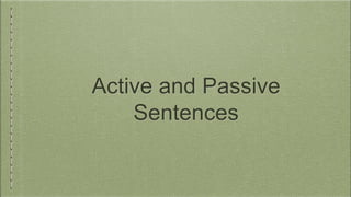 Active and Passive
Sentences
 