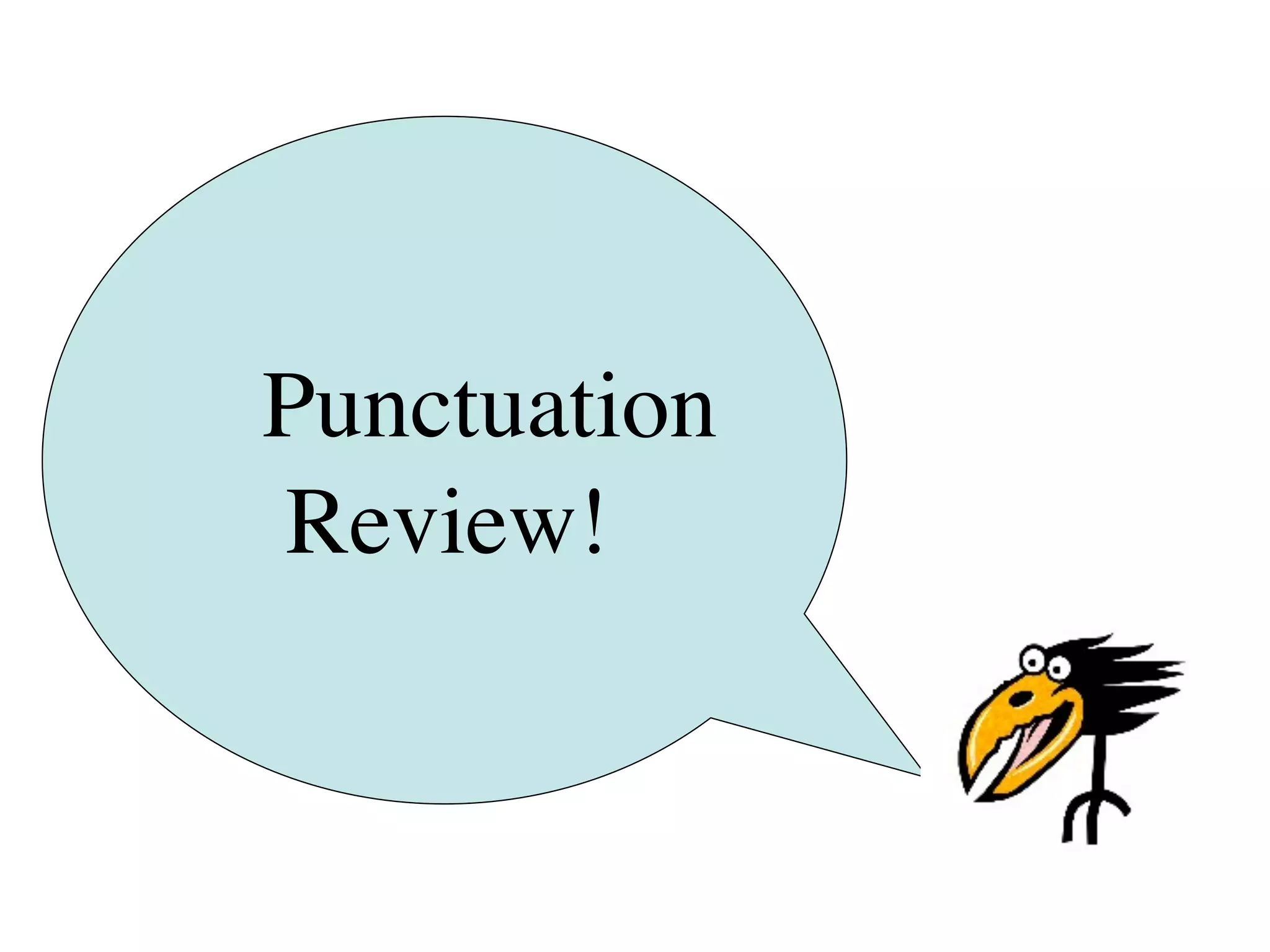 Punctuation
Review!
 