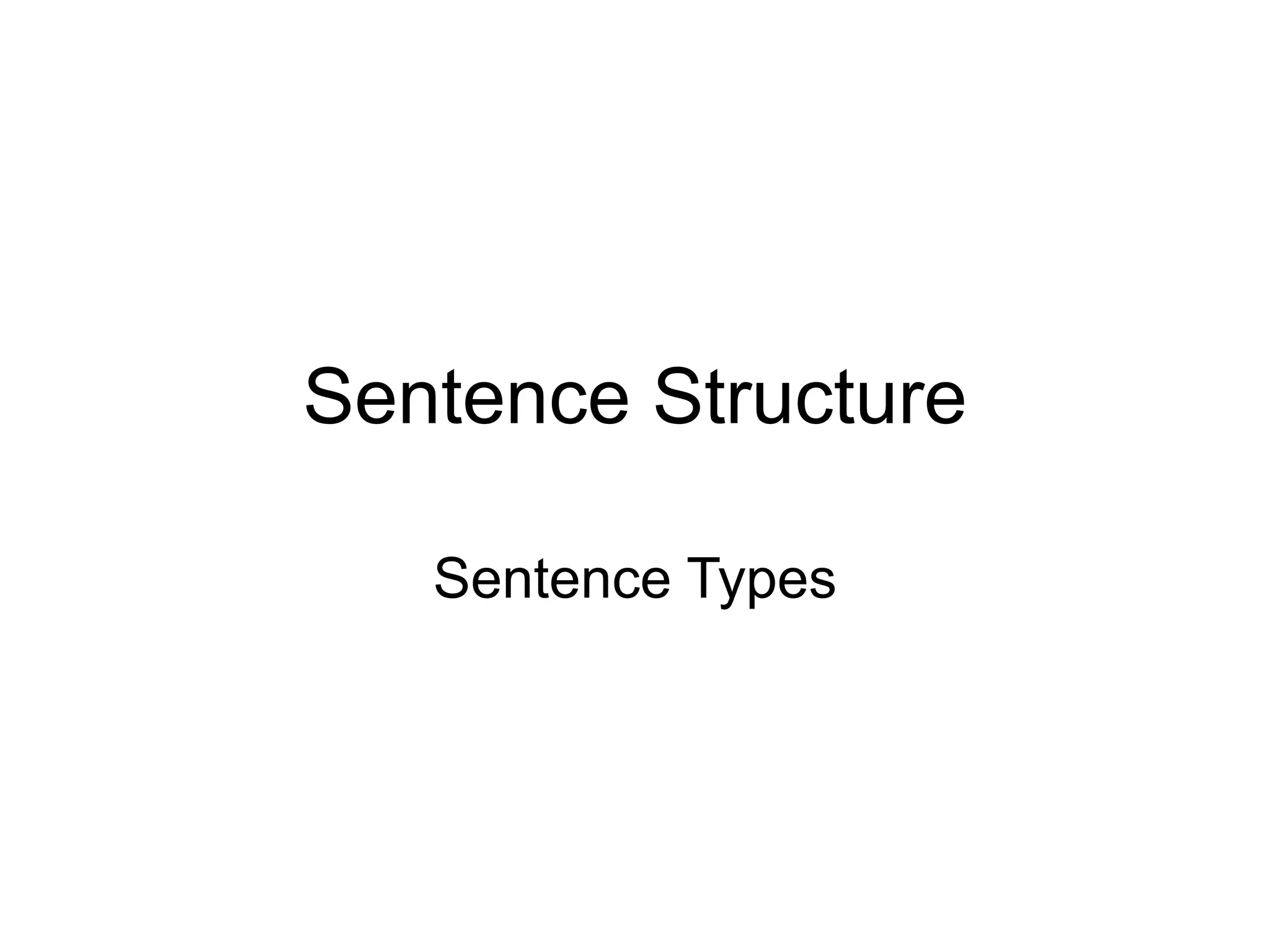 Sentence Structure

   Sentence Types
 