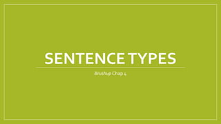 SENTENCE TYPES 
Brushup Chap 4 
 