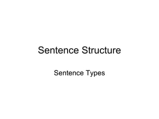 Sentence Structure
Sentence Types
 