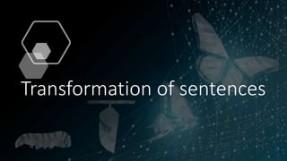 Transformation of sentences
 