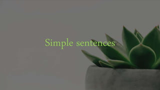Simple sentences
 