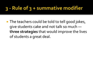    The teachers could be told to tell good jokes,
    give students cake and not talk so much —
    three strategies that would improve the lives
    of students a great deal.
 