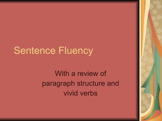 Sentence Fluency With a review of paragraph structure and vivid verbs 