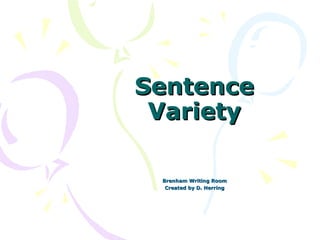 Sentence
 Variety

 Brenham Writing Room
  Created by D. Herring
 