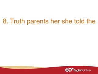8. Truth parents her she told the
 