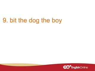9. bit the dog the boy
 