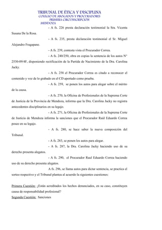 TRIBUNAL DE ÉTICA Y DISCIPLINA
COLEGIO DE ABOGADOS Y PROCURADORES
PRIMERA CIRCUNSCRIPCIÓN
MENDOZA
- A fs. 226 presta decla...