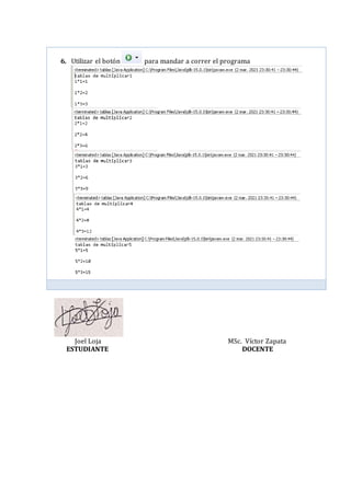 Joel Loja MSc. Víctor Zapata
ESTUDIANTE DOCENTE
6. Utilizar el botón para mandar a correr el programa
 