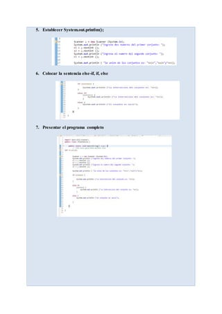 5. Establecer System.out.printlm();
6. Colocar la sentencia else-if, if, else
7. Presentar el programa completo
 