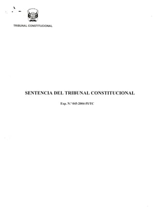 , .. -, ,
TRIBUNAL CONSTITUCIONAL
SENTENCIA DEL TRIBUNAL CONSTITUCIONAL
Exp. N.O 045-2004-PIrrC
 