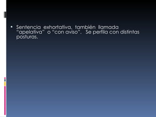 Sentencia  exhortativa,  también  llamada  “apelativa”  o “con aviso”.  Se perfila con distintas posturas. 