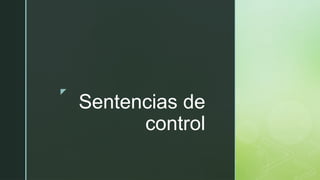 Sentencias de control de Java para su analisis.pptx