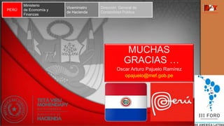 MUCHAS
GRACIAS …
Oscar Arturo Pajuelo Ramírez
opajuelo@mef.gob.pe
PERÚ
Ministerio
de Economía y
Finanzas
Viceministro
de Hacienda
Dirección General de
Contabilidad Pública
 
