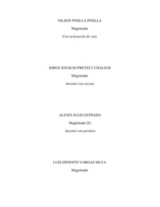 NILSON PINILLA PINILLA
Magistrado
Con aclaración de voto

JORGE IGNACIO PRETELT CHALJUB
Magistrado
Ausente con excusa

ALEXEI JULIO ESTRADA
Magistrado (E)
Ausente con permiso

LUIS ERNESTO VARGAS SILVA
Magistrado

 
