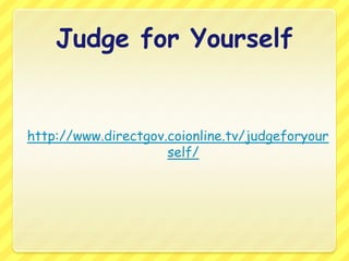 Judge for Yourselfhttp://www.directgov.coionline.tv/judgeforyourself/