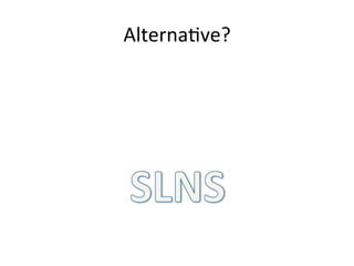 Alterna$ve?	
  
 