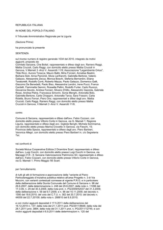 REPUBBLICA ITALIANA
IN NOME DEL POPOLO ITALIANO
Il Tribunale Amministrativo Regionale per la Liguria
(Sezione Prima)
ha pronunciato la presente
SENTENZA
sul ricorso numero di registro generale 1034 del 2010, integrato da motivi
aggiunti, proposto da:
Comitato Sarzana, Che Botta!, rappresentato e difeso dagli avv. Raniero Raggi,
Mattia Crucioli, Carlo Raggi, con domicilio eletto presso Mattia Crucioli in
Genova, V.Mameli 3 -Anzi V. Assarotti 11/9; Associazione "Legambiente Onlus",
Tilde Ricci, Aurora Toracca, Mauro Balbi, Miria Forcieri, Annalisa Beatini,
Barbara Sisti, Anna Panciroli, Silvia Lanfranchi, Gabriella Bertone, Valerio
Galazzo, Alessandra Zecca, Monica Boschi, Stefania Bernardini, Eliana
Taraborelli, Rodolfo Conti, Roberto Mazza, Paolo Galazzo, Domenico Galli,
Giacomo De Benedetti, Paolo Biso, Alessandra Landini, Irene Pucci, Franca
Cardelli, Fiammetta Gemmi, Rossella Pellini, Rodolfo Furter, Carlo Ruocco,
Giovanna Devoto, Andrea Forcieri, Silvano D'Alto, Alessandro Gazzola, Gabriele
Rossi, Andrea Pietra, Francesca Simorini, Sonia Menghi, Antonella Bido,
Gabriella Bertone, Carla Chiappini, Antonella Tarca, Sara Frassini, Carla
Ridella, Bruno Ferrari, Piero Orsi, rappresentati e difesi dagli avv. Mattia
Crucioli, Carlo Raggi, Raniero Raggi, con domicilio eletto presso Mattia
Crucioli in Genova, V.Mameli 3 -Anzi V. Assarotti 11/9;
contro
Comune di Sarzana, rappresentato e difeso dall'avv. Fabio Cozzani, con
domicilio eletto presso Vittorio Corte in Genova, via G. Mameli 1; Regione
Liguria, rappresentato e difeso dagli avv. Gigliola Benghi, Michela Sommariva,
con domicilio eletto presso Marina Crovetto in Genova, via Fieschi, 15;
Provincia della Spezia, rappresentato e difeso dagli avv. Piero Barbieri,
Veronica Allegri, con domicilio eletto presso Piero Barbieri in, c/o Segreteria
Tar;
nei confronti di
Società Mutua Cooperativa Edilizia 2 Dicembre Scarl, rappresentato e difeso
dall'avv. Luigi Cocchi, con domicilio eletto presso Luigi Cocchi in Genova, via
Macaggi 21/5 - 8; Sarzana Valorizzazione Patrimonio Srl, rappresentato e difeso
dall'avv. Fabio Cozzani, con domicilio eletto presso Vittorio Corte in Genova,
via G. Mameli 1; Primo Maggio '85 Scarl;
per l'annullamento
di tutti gli atti di formazione e approvazione della “variante al Piano
Particolareggiato d’iniziativa pubblica relativo all’area Progetto n. 3 di Via
Muccini, con varianti contestuali connesse al vigente P.R.G. e in particolare:
della deliberazione della Giunta Comunale del Comune di Sarzana n. 98 del
26.6.2007; della determinazione n. 248 del 29.8.2007; delle note n. 11096 del
17.3.09, n. 29 del 30.3.2009, della nota prot. n. PG/2009/52037 del 31.3.2009;
della deliberazione n. 59 del 9.7.2009, e n. 88 del 10.11.2009; del decreto n.
1590 del 18.6.2010; del voto del C.T.U. n. 362 del 20.7.2010; del decreto n.
44059 del 22.7.20109; della nota n. 288810 del 6.9.2010;
e con motivi aggiunti depositati il 17.5.2011 della deliberazione del
16.12.2010 n. 137; della nota del 21.1.2011 prot. PG/2011/8848; della nota del
28.1.2011 prot. 3864; della nota del 31.1.2011 prot. n. PG/2011/12745; e con
motivi aggiunti depositati il 6.9.2011 delle determinazioni n. 120 del
 