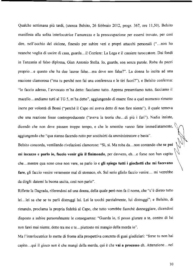 frattempo, mentre tu sei a processo come difensore della famiglia, come uomo di fiducia di Bossi, lui è comunque finito. E...