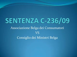Associazione Belga dei Consumatori
VS
Consiglio dei Ministri Belga
 