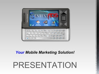 Your  Mobile Marketing Solution! PRESENTATION 