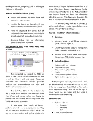 http://www.niso.org/committees/MS_initiative.html “Meta search services rely on a variety of approaches to search and retrieval including open standards (such as NISO's Z39.50), proprietary API's, and screen scraping. However, the absence of widely supported standards, best practices, and tools makes the meta search environment less efficient for the system provider, the content provider, and ultimately the end-user” Having said that, there is hope for Meta search. Among those interviewed for the LC report, there was some hope and many fears about Meta search as a technology, but no consensus.  Comments ranged from “meta search is a fatally flawed technology” to “Meta search may not be the right solution but it is addressing the right problem” to “Meta search has enough promise that we should go forward with it.” Among the many interviewees who talked about Meta search, there was agreement that the NISO Meta Search Initiative is critically important to the future of this technology. The quote on this slide is from the Initiative’s Web site. The problems with Meta search are pretty well documented. Besides the absence of shared standards, which was interviewees’ most frequent complaint about meta search, they cited problems with the time commitment required for local and vendor work with meta search engines and to keep connectors working, the absence of needed relevance ranking in search results, and the nascent state of meta search technology.Google Scholar: Forget Meta search?Some writers, like Marshall Breeding, are beginning to point to Google Scholar as an example of a better approach (i.e., searching based on a centralized index).  Once the information seeker finds a book or article of interest in Google Scholar, they can use reference linking to connect to the content offered by their library, which is what the slide here illustrates.  My own sense is that Google Scholar, which I think is still in beta, is still some distance from a sufficient supply of scholarly content to be a real substitute for Meta search in libraries.  It is also too hard right now to set up links back to one’s own library holdings—even if the library has completed its “deep linking” work, the information seeker not working within the IP range of his university has to know to set preferences, and then how to do it.  I myself am thinking that Meta search will need to be around for a few more years.Reference LinkingUsers expect fully linked information environmentPartnerships between content providers, database producers, and library system vendors, utilities …Now back to reference linking.Limitations of Reference LinkingIncomplete or inaccurate metadata from source; can’t match knowledge baseKnowledge base is incorrect or out of dateMetadata alright but doesn’t match targetVaried application of citation standards; non-use of citation standardsLibrary has full text for journal but not the volume/issue the user wantsFull text availability lags behind citation availabilityAnd on and onAs for reference linking, Open URLs don’t work sometimes, and links that should be made between sources and targets are not always successfully made.But there are many possible reasons why links don’t succeed; some are listed here.The Portal Dream, Version 1: A Unifying System ModelOther LibrariesCatalogsLocal Library CatalogDigitalCollectionsLicensedDatabasesOther(e.g.,DSpace)Many diverse, separate interfacesFederated searching (Meta search)Authentication layerUnified Web Interface (“Google-like”)This model illustrates a library that provides access to a rich but overwhelming array of resources.  These resources might be described in the types of databases you see here.  They all have separate, different user interfaces. Library users are often on their own to be aware of what online and print collections are available to them, what they contain, and how to find and navigate their many interfaces. We need to build new library systems that help users find what they need quickly, without having to sort through masses of materials and online data stored and organized in multiple places, in multiple ways.The dream of the next generation library system—sometimes called a portal--is one with an integrating layer for all of these resources.  In recent years, many have thought that met search, or maybe OAI harvesting, or both, will provide the integrating tools to realize the dream.Six years ago the Cornell library became a development partner with Endeavor Information Systems to build EN Compass.  This was the dream we had for a unifying system model.  The underlying assumption was that we would want to integrate everything in one big, diverse, but still local information system, whose home would be our library Web pages.  We have now gained some experience with how such a system might manage and integrate the diversity of resources to which libraries provide access.Look from a distance!While we were pursuing this dream with Endeavor, which by the way is still a good dream, more and more members of the Cornell community began starting their searches not on our library Web pages, but on the open Web, or on course Web pages, or within repositories like the physics at Xiv that were not managed by the library.  If one steps way back and looks at the nation’s (or world’s) libraries’ separate, independent attempts to integrate information resources for a local community of users, the picture that emerges is like the nebula here.  Library collections of all kinds—print an digital—and a wide variety of scholarly information resources are isolated in terms of how they relate to one another, who is responsible for them, their delivery platforms, and how standards are applied.   Yet, with a bit of adjustment to our dreams, this nebula might become a factory of stars and planetary systems, yielding immensely favorable results for scholarly information seekers.Outward IntegrationIntegration should be outward rather than inward, with libraries seeking to use their components in new ways” --Interviewee for LC report on future of the catalogA galvanizing comment for me, while doing the research for the LC report, was this one.  As project manager for the EN Compass project at Cornell, then team leader for another Cornell project to prepare requirements for an integrated framework for the library’s 50-odd digital collections, I had been focused on the goal of inward integration—that is, integration of discovery on Cornell library Web pages.  This comment crystallized the insight that had been growing in me that I had it at least partially backwards.  Integration should be outward—in the direction of the open Web.  In other words, instead of assuming that users would come to our pages, we should assume that users will be searching on the open Web, using mostly search engines, and our job was thus to make our data visible to them there, then pull them in to fulfill their needs through our local collections and delivery systems.  Longer Term VisionSwitch users from where they find things to library-managed collections of all kindsLocal catalog one link in a chain of services, one repository managed by the library More coherent and comprehensive scholarly information systems, perhaps by disciplineInfrastructure to permit global discovery and delivery of information among open, loosely-coupled systemsCritical mass of digitized publications and special collections online Many starting points on the Web leading to many types of scholarly information objectsIn this way, my thinking shifted to another kind of dream for a unifying system, one that leverages both the strength and power of popular search engines with the wonderful assets that libraries and scholars have to offer. Here is a first attempt to articulate the components of the new dream of a unifying system, in which libraries and Integrate Library System vendors play roles, but not the only roles.  Find It on Google,* Get It from that LibraryOpen World Cat, worldcat.orgGoogle Scholar, Book SearchGoogle Library ProjectMillion Book ProjectMicrosoft Live Search BooksOpen Content AllianceAmazon*The word \"
Google\"
 was first used in the 1927 Little Rascals silent film\"
Dog Heaven\"
, used to refer to a having a drink of water. en.wikipedia.org/wiki/Google (verb) We are seeing a lot of tinkering with the pieces of a new vision for a unifying system model.  These are some of the projects that dome to my mind as to signal the approach of what is to come.  These particular projects are of great interest because they involve the kinds of assets that libraries and A & I services have generally looked after, books and the serials literature.Live Search BooksCornell University Library Digital Collections Amazon/Book Surge Acquisition “The acquisition will allow Amazon to profitably market hard-to-find books which can now be produced by Book Surge in quantities as low as one.”—press release Intermediate VisionShared OPACs: begin to aggregate discovery function for books, serials, and their e-counterpartsMeta search for e-journal articlesReference linking ubiquitousDraw on the local catalog’s strongest suit: support for inventory control and deliveryLarger scale collaboration on collection development/resource sharing, storage, preservation But for now, the new dream is just a dream.  I believe we can get there, but it will take time, and there will be many course adjustments along the way.  The shift will have many intermediate stages, as discovery begins to happen more in popular search engines or services like Google Scholar, and delivery more the domain of libraries, online bookstores, and other suppliers.  The OPAC interface is more likely to be part of a shared catalog of some kind, with the local catalog and Integrate Library System serving as “last mile technology” to carry signals from and to the shared OPAC and provide infrastructure at the “neighborhood” level to complete the discovery to delivery chain.Along these lines I think we should be looking for Integrate Library Systems that are less monolithic and more open, modular, and more compatible with other systems. As these trends gain momentum, there may be more compelling reasons to share the costs of building, storing, preserving, and delivering collections—traditional, electronic, and digital—to users. Intermediate Vision, 2Greater use of Web services to link in and out, tie applications togetherStart to build bigger scholarly information environments—with libraries playing a role—to aggregate more of the expanding universe of scholarly digital assetsMetadata and outreach skills = strategic assetsThe libraries will start paying more attention to the research and learning objects that are popping up all over campus and that we are calling “digital assets.”  Students and scholars are creating these assets, but generally libraries are not involved in supporting them.  Some of our libraries have DS pace repositories, and some of the faculty assets are stored there, but not many.  As the trend toward bigger and more heterogeneous scholarly information environments takes hold, the library will have at least two strategic assets to offer—experience with effectively organizing and preserving information on behalf of others, and knowledge of the key resources of a discipline.  Intermediate Vision, 3Beginning of the era of special collectionsAggregate discovery of digital collectionsMore emphasis on visual resourcesMore collaboration with faculty on digital assetsRise of best practices for digital asset managementDigital collection delivery platforms will continue to proliferate If we think back to the nebula again, we have the opportunity to make special collections into a lovely set of stars and planets.  These collections have been hidden away, but circumstances could be such that these unique special collections will take on more importance, prestige and weight for libraries.Should this part of the dream come true, we will need to manage—or have someone manage for us--multiple systems delivering a wide variety of objects from special collections—images, text, sound and other media.  Digital CollectionsRalph, Julian Canada’s El Dorado Harper’s, Jan.1891. Making of America Collection let me wind up with some examples of where I think we are, and where we might go, with digital special collections, and the kinds of linked systems and platforms we will want to make them visible to users and to manage them. I explored the Cornell library’s Making of America collection for information about Canada. I found this wonderful image of British Columbia imbedded in an 1891 issue of Harper’s magazine.   You can also find and get that image using Google.  It is the fourth link here. It has been our experience at Cornell that users are increasingly finding objects from our digital collections on Google first, and then they are connected to a page from a finding aid or other collection, without much context for navigating the riches they have stumbled upon.  Good Advice for Digital LibrariansAt this stage, no new effort should be undertaken without a sense of how it will be merged with other existing collections and where the resources for long-term maintenance will come from.  —A CUL digital projects librarian We have found at Cornell that we are better at building digital collections than we are at connecting them to other related collections or at taking care of what we have over time.  At present, our 50-odd collections represent a mix of a few comprehensive collections (like the Core Historical Literature of Agriculture) paired with collections built through one-time funding opportunities. These smaller collections haven’t got much force of attraction pull on their own  Aquifer  The Digital Library Federation’s Aquifer and projects like it offer best practices and tools that could someday facilitate drawing myriad smaller collections from the nebula into planetary systems that will serve information seekers and scholars better. It could be said that Aquifer is an initiative promoting the kind of outward integration that I have been talking about.Bridging Digital IslandsThe next generation of Integrate Library Systems will need to support the next generation of students, researchers, teachers and scholars at our universities and colleges. Satisfying their needs will require modular Integrate Library Systems that can be put together like legos. Standards for connectivity and linking, like reference linking and Web services, will be extremely important in making these loosely coupled systems interoperate. Libraries and their information systems will find ways to not only co-exist with the Ama Zoogles of the world, but to take advantage of them to expose their rich collections more effectively and to a broader audience.It is too soon to tell what the long-term role of Meta search will be. For now it is, on balance, a useful tool for leveraging our heavy investments in licensed e-content and making these resources easier to use. CONCLUSIONWe will need Integrate Library Systems, or at least a collection of interacting modules, that can integrate access to a greater variety of information objects and digital assets. We are entering an era of special collections and that by collaborating more we have the opportunity to make them much more visible to a worldwide audience.  Integration should be outward rather than inward, with libraries seeking to use their collections in new ways.  